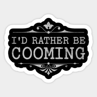 I’d Rather Be Cooming Sticker